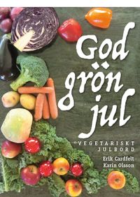 God grön jul – vegetariskt julbord; Karin Olsson, Erik Cardfelt; 2016