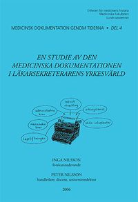 En studie av den medicinska dokumentationen i läkarsekreterarens yrkesvärld; Inga Nilsson; 2006