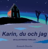 Karin, du och jag : en illustrerad thriller; Kenneth Österlin; 2017