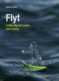 Flyt : ladda dig och andra med energi; Gunnar Ekman; 2017