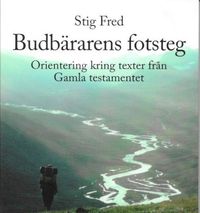 Budbärarens fotsteg : orientering kring texter från Gamla testamentet; Stig Fred; 2017