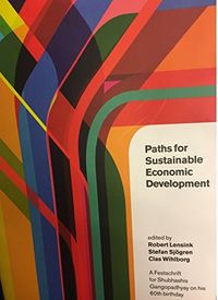 Paths for sustainable economic development : a festschrift to honor Shubhashis Gangopadhyay on his 60th birthday; Robert Lensink, Stefan Sjögren, Clas Wihlborg, Shubhashis Gangopadhyay; 2017