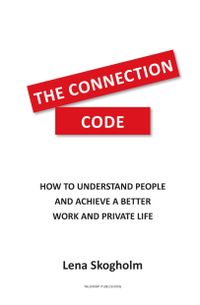 The connection code : how to understand people and achieve a better work and private life; Lena Skogholm; 2018