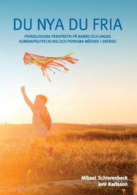 Du nya du fria : psykologiska perspektiv på barns och ungas kunskapsutveckling och psykiska mående i Sverige; Mikael Schierenbeck, Joni Karlsson; 2018