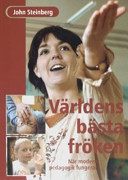 Världens bästa fröken: när modern pedagogik fungerar; John M. Steinberg; 2004