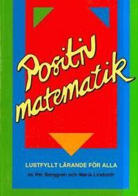 Positiv matematik - lustfyllt lärande för alla; Per Berggren, Maria Lindroth; 2004