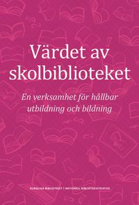 Värdet av skolbiblioteket : en verksamhet för hållbar utbildning och bildning; Pamela Schultz Nybacka; 2019