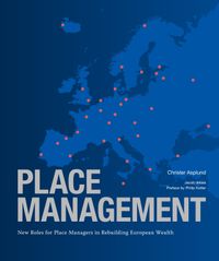 Place management : new roles for place managers in rebuilding European wealth; Christer Asplund, Jacob Ikkala, Philip Kotler, Bearing Consulting,; 2011