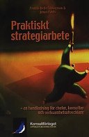 Praktiskt strategiarbete - en handledning för chefer, konsulter och verksamhetsutvecklare; Jonas Fasth, Fredrik Helin Lövingsson; 2009