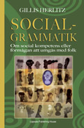 Socialgrammatik - Om social kompetens eller förmågan att umgås med folk; Gillis Herlitz; 2009