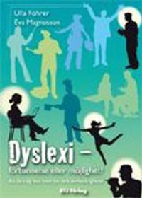 Dyslexi : förbannelse eller möjlighet? : att lära sig leva med läs- och skrivsvårigheter; Ulla Föhrer, Eva Magnusson; 2010