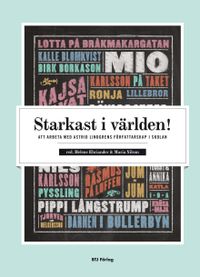 Starkast i världen! : att arbeta med Astrid Lindgrens författarskap i skolan; Helene Ehriander, Maria Nilson; 2011