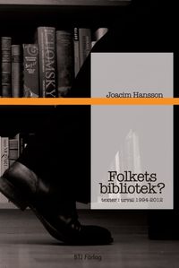 Folkets bibliotek? : texter i urval 1994-2012; Joacim Hansson; 2012
