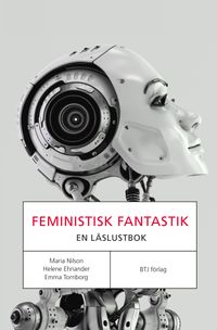 Feministisk fantastik : en läslustbok; Maria Nilson, Helene Ehriander, Emma Tornborg; 2018