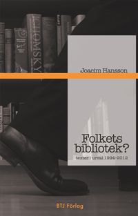 Folkets bibliotek? : texter i urval 1994-2012
                E-bok; Joacim Hansson; 2019