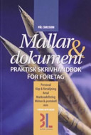 Mallar & dokument : praktisk skrivhandbok för företag : [personal, köp & försäljning, avtal, marknadsföring, möten & protokoll mm]; Pål Carlsson; 2006