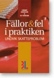 Fällor & fel i praktiken : undvik skatteproblem; Lennart Andersson, Ulf Svensson; 2009