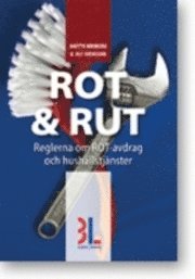 Rot & Rut : handbok om de nya reglerna för hushållstjänster och ROT-avdrag; Anette Broberg, Ulf Svensson; 2011