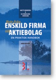 Byte från enskild firma till aktiebolag : en praktisk handbok; Ulf Bokelund Svensson, Anette Broberg; 2012