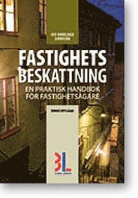Fastighetsbeskattning : en praktisk handbok för fastighetsägare; Ulf Bokelund Svensson; 2013