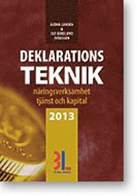 Deklarationsteknik 2013 : näringsverksamhet, tjänst & kapital; Ulf Bokelund Svensson, Björn Lundén; 2013