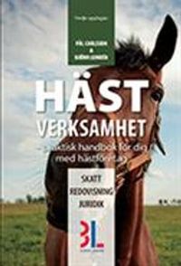 Hästverksamhet : praktisk handbok för dig med hästföretag; Pål Carlsson, Björn Lundén; 2015