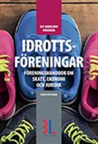 Idrottsföreningar : föreningshandbok om skatt, ekonomi och juridik; Ulf Bokelund Svensson; 2016