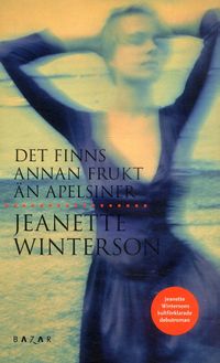 Det finns annan frukt än apelsiner; Jeanette Winterson; 2007