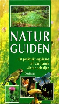 Naturguiden : en praktisk vägvisare till vårt lands växter och djur; Ulf Johansson; 2002