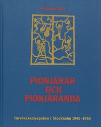 Pionjärår och pionjäranda : försöksskoleepoken i Stockholm 1945-1965; Henning Öberg; 1992