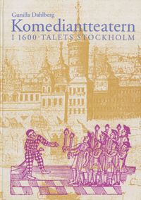 Komediantteatern i 1600-talets Stockholm; Gunilla Dahlberg; 1992