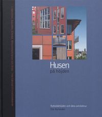 Husen på höjden : Nybodahöjden och dess arkitektur : [Liljeholmen, Aspudden, Gröndal, Midsommarkransen och Årsta - från kåkstad till kvalitetsboende]; Ola Nylander; 2006