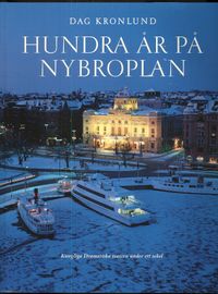 Hundra år på Nybroplan : Kungliga Dramatiska teatern under ett sekel; Dag Kronlund; 2007