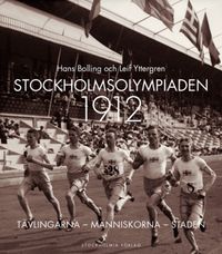 Stockholmsolympiaden 1912 : tävlingarna, människorna, staden; Hans Bolling, Laif Yttergren; 2012