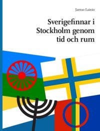 Sverigefinnar i Stockholm genom tid och rum; Jarmo Lainio; 2023