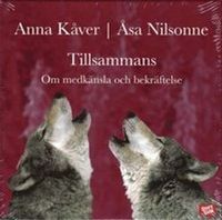 Tillsammans : om medkänsla och bekräftelse; Ann Kåver, Åsa Nilsonne; 2007