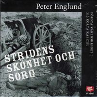 Stridens skönhet och sorg : första världskriget i 212 korta kapitel; Peter Englund; 2009