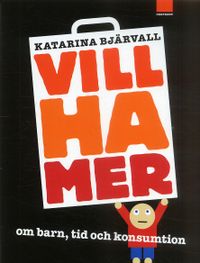 Vill ha mer : om barn, tid och konsumtion; Katarina Bjärvall; 2005