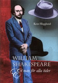 William Shakespeare : En man för alla tider; Kent Hägglund; 2006