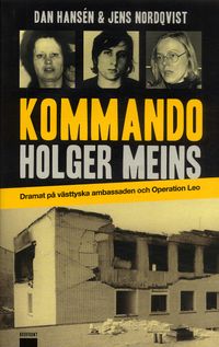 Kommando Holger Meins : dramat på västtyska ambassaden och Operation Leo; Dan Hansén, Jens Nordqvist; 2005