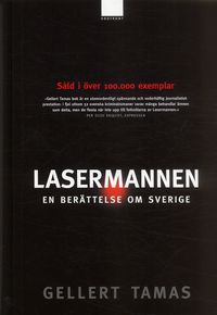 Lasermannen : en berättelse om Sverige; Gellert Tamas; 2005
