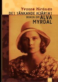 Det tänkande hjärtat : boken om Alva Myrdal; Yvonne Hirdman; 2006