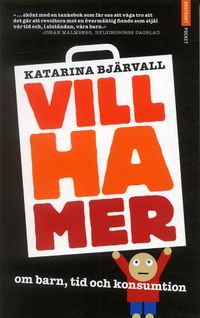 Vill ha mer : om barn, tid och konsumtion; Katarina Bjärvall; 2007