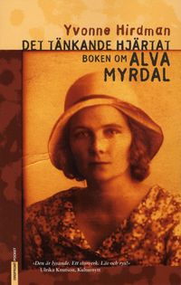 Det tänkande hjärtat : boken om Alva Myrdal; Yvonne Hirdman; 2007
