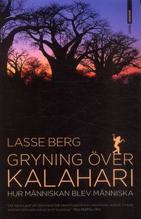 Gryning över Kalahari : hur människan blev människa; Lasse Berg; 2007