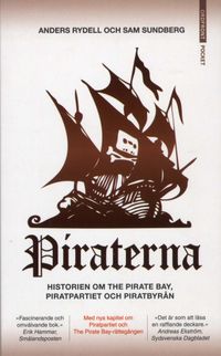 Piraterna : framgångssagan om Piratpartiet, Pirat Bay och Piratbyrån; Anders Rydell, Sam Sundberg; 2010