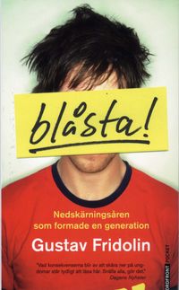 Blåsta! : nedskärningsåren som formade en generation; Gustav Fridolin; 2009