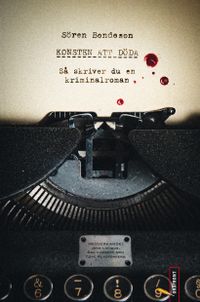 Konsten att döda : så skriver du en kriminalroman; Sören Bondeson; 2011
