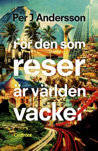 För den som reser är världen vacker; Per J. Andersson; 2017