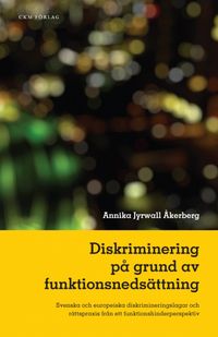 Diskriminering på grund av funktionsnedsättning; Annika Jyrwall Åkerberg; 2015